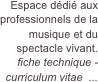 Espace dédié aux professionnels de la musique et du spectacle vivant.
fiche technique - curriculum vitae  ...