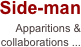 Side-man 
Apparitions & collaborations ...
