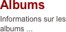 Albums
Informations sur les albums ...
